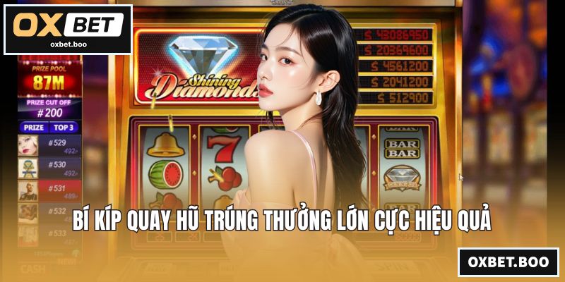 Bí kíp quay hũ trúng thưởng lớn cực hiệu quả