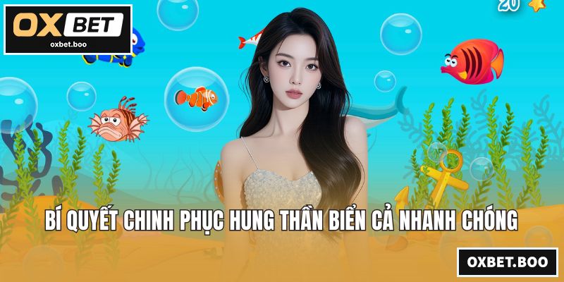 Bí quyết chinh phục hung thần biển cả nhanh chóng