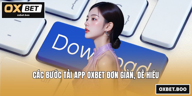 Các bước đăng ký OXBET đơn giản, dễ thao tác