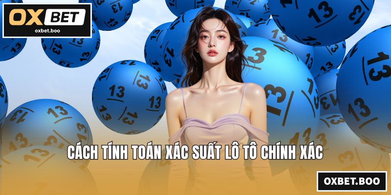 Cách tính toán xác suất lô tô chính xác