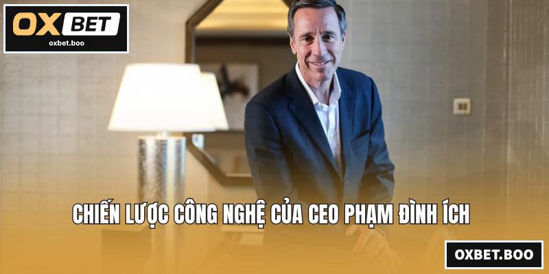 Chiến lược công nghệ của Ceo Phạm Đình Ích 