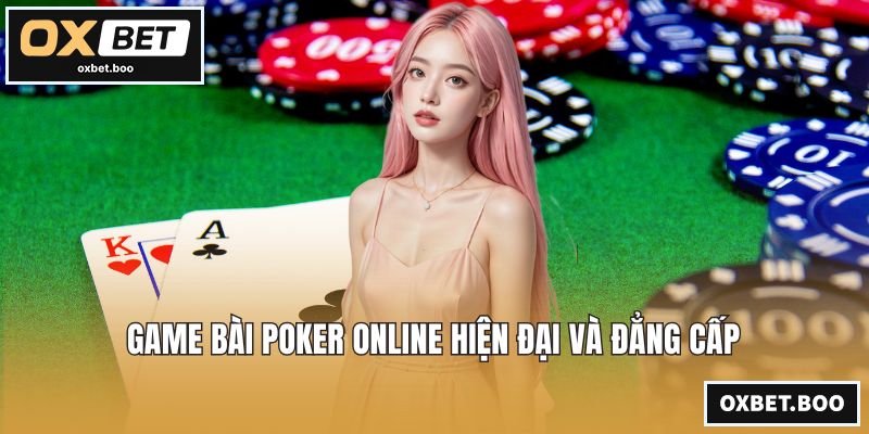Game bài Poker online hiện đại và đẳng cấp
