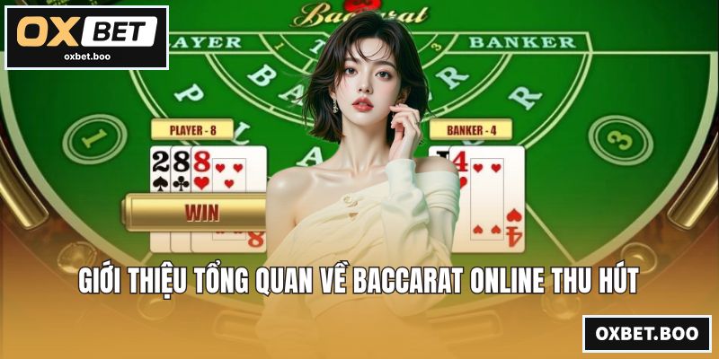 Giới thiệu tổng quan về baccarat online thu hút