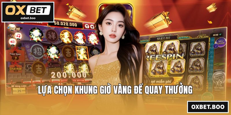 Lựa chọn khung giờ vàng để quay thưởng