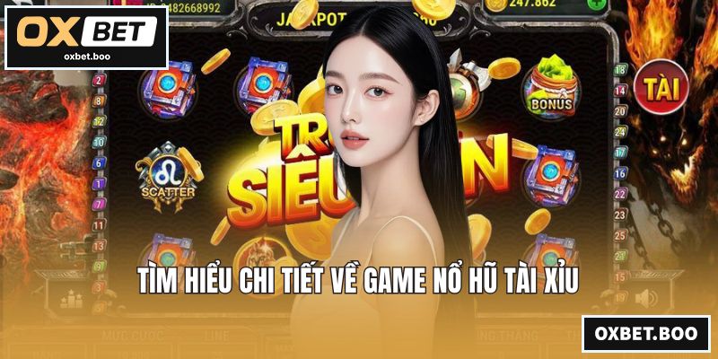 Tìm hiểu chi tiết về game nổ hũ tài xỉu